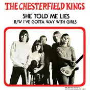 Chesterfield Kings - She Told Me Lies / I've Gotta Way With Girls