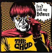 The Chud - Don't Call Me Batman