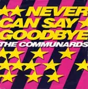7'' - The Communards - Never Can Say Goodbye