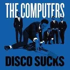 The Computers - Disco Sucks