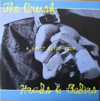 The Crush / Heads & Bodies - A Split Seven Inch