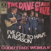 7'' - The Dave Clark Five - I've Got To Have A Reason / Good Time Woman