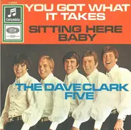 The Dave Clark Five - You Got What It Takes / Sitting Here Baby
