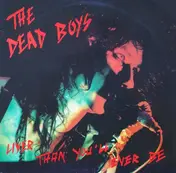 Dead Boys - LIVER THAN YOU'LL EVER BE