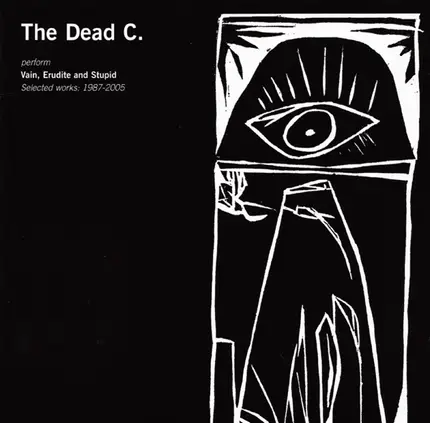 The Dead C - Vain, Erudite And Stupid : Selected Works : 1987-2005