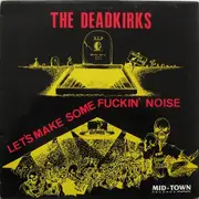 12inch Vinyl Single - The Deadkirks - Let's Make Some Fuckin' Noise