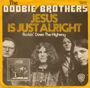 7'' - The Doobie Brothers - Jesus Is Just Alright / Rockin' Down The Highway