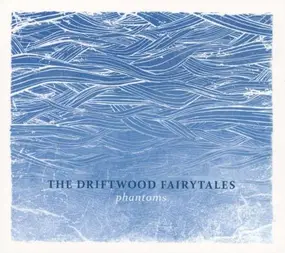 The Driftwood Fairytales - Phantoms