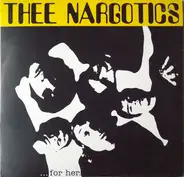 Thee Nargotics - ...For Her