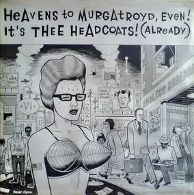 Thee Headcoats - Heavens To Murgatroyd, Even! It's Thee Headcoats (Already)