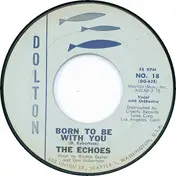 The Echoes - Born To Be With You