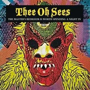 Thee Oh Sees - The Master's Bedroom Is Worth Spending A Night In