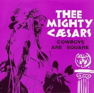 Thee Mighty Caesars - Cowboys Are Square