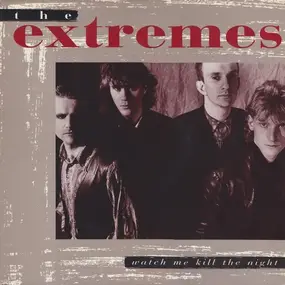 The Extremes - Watch Me Kill The Night