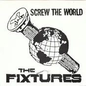 Fixtures - SCREW THE WORLD