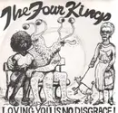 7'' - The Four Kings - Loving You Is No Disgrace!