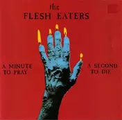 Flesh Eaters - A Minute To Pray A Second To Die