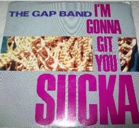 The Gap Band - I'm Gonna Git You Sucka / clean up your act