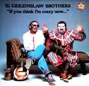 The Geezinslaw Brothers - If You Think I'm Crazy Now