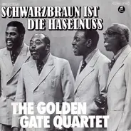 The Golden Gate Quartet - Schwarzbraun Ist Die Haselnuss
