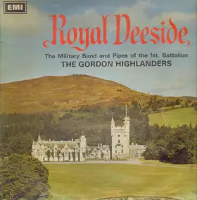 The Gordon Highlanders - Royal Deeside, The Military Band And Pipes Of The 1st. Battalion