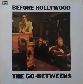 The Go-Betweens - Before Hollywood