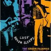 The Green Pajamas - Lust Never Sleeps
