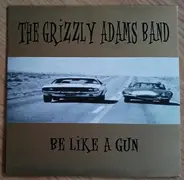 The Grizzly Adams Band - Be Like A Gun