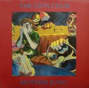 The Gun Club - Mother Juno