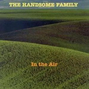 The Handsome Family - In the Air