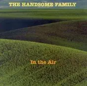 The Handsome Family - In the Air
