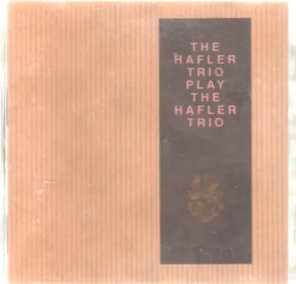 The Hafler Trio - Play The Hafler Trio