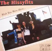 The Hissyfits - Wish You Were Here...