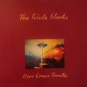 Icicle Works - Here Comes Trouble