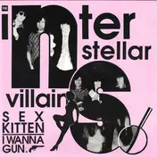 The Interstellar Villains - Sex Kitten / I Wanna Gun