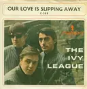 7'' - The Ivy League - Our Love Is Slipping Away / I Could Make You Fall In Love