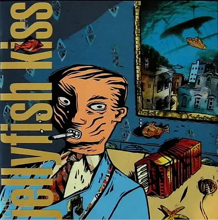 The Jellyfish Kiss - Too Stupid For Business, Too Ugly For Love
