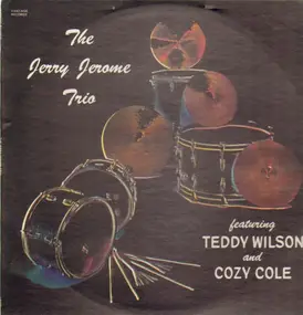 Teddy Wilson - The Jerry Jerome Trio featuring Teddy Wilson and Cozy Cole