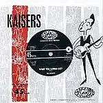 The Kaisers - What You Gonna Say?