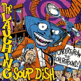 The Laughing Soup Dish - Underthrow The Overground