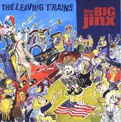 The Leaving Trains - The Big Jinx