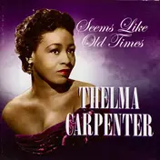 Thelma Carpenter - Seems Like Old Times