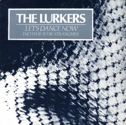 The Lurkers - Lets Dance Now (No Time To Be Strangers)