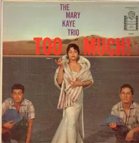 The Mary Kaye Trio - Too Much!