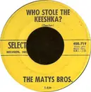 7'' - The Matys Bros. - Who Stole The Keeshka? / Portki