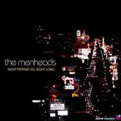 the menheads - Nighttripping All Night Long