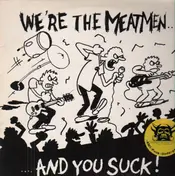 The Meatmen - We're The Meatmen And You Suck!