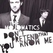 The Mojomatics - Don't Pretend That You Know Me