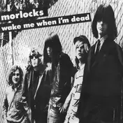 The Morlocks - Wake Me When I'm Dead
