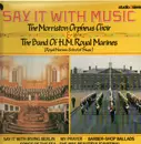 LP - The Morriston Oprheus Choir, The Band of H.M. Royal Marines - Say It With Music